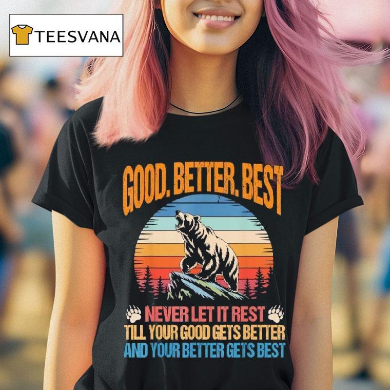 Good Better Best Never Let It Rest Motivation Saying Bears T Shirt Good Better Best Never Let It Rest Motivation Saying Bears T Shirt