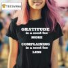 Gratitude Is A Seed For More Complaining Is A Seed For Less T Shirt