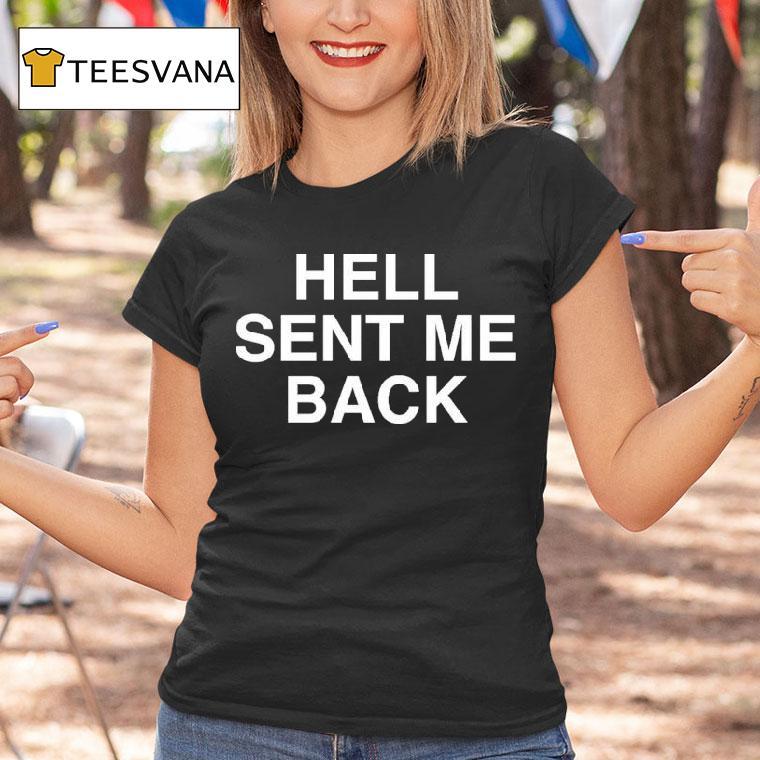 Hell Sent Me Back T Shirt Hell Sent Me Back T Shirt