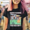 Home Is Where The Hoa Isn T Reindeer Christmas T Shirt