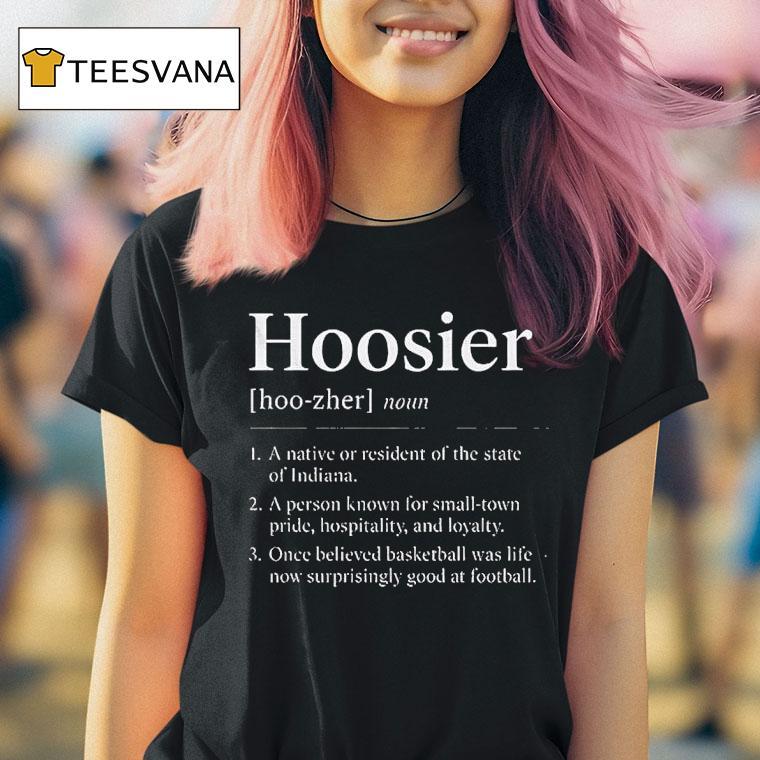 Hoosier Definition Indiana Hoosiers Indiana State Pride T Shirt Hoosier Definition Indiana Hoosiers Indiana State Pride T Shirt
