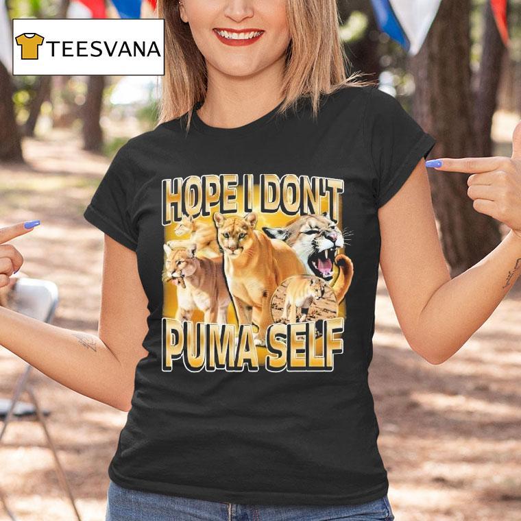 Hope I Don T Puma Self T Shirt Hope I Don T Puma Self T Shirt