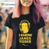 I Know James Yoder Michigan Wolverines T Shirt