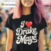 I Love Drake Maye Football Fan T Shirt