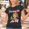 I M Hung Like An Elf Christmas T Shirt