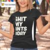 I Shit My Pants Today T Shirt