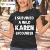 I Survived A Wild Karen Encounter T Shirt