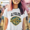 If You See Da Police Warn A Brother Warner T Shirt