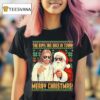 Jesus Santa The Boys Are Back In Town Merry Christmas T Shirt