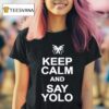 Keep Calm And Say Yolo T Shirt