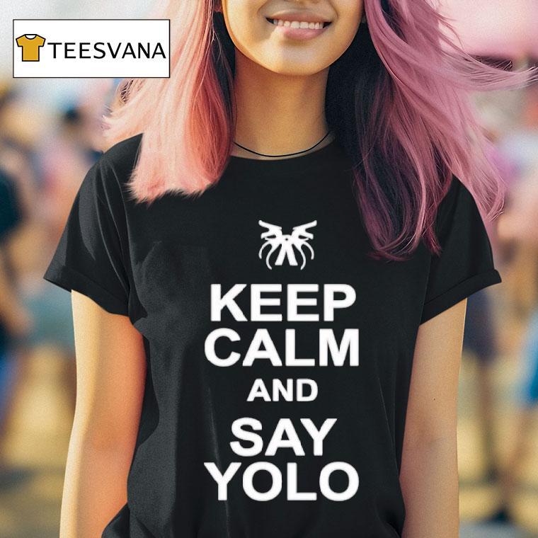 Keep Calm And Say Yolo T Shirt Keep Calm And Say Yolo T Shirt