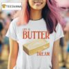 Life Is Butter Dream T Shirt
