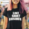 Like Show Busines T Shirt