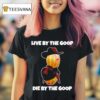 Live By The Goop Die By The Goop T Shirt