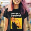 Make Him A Sandwich Propaganda T Shirt