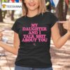 My Daughter And I Talk Shit About You Graphic T Shirt