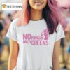 No Kings Only Queens T Shirt