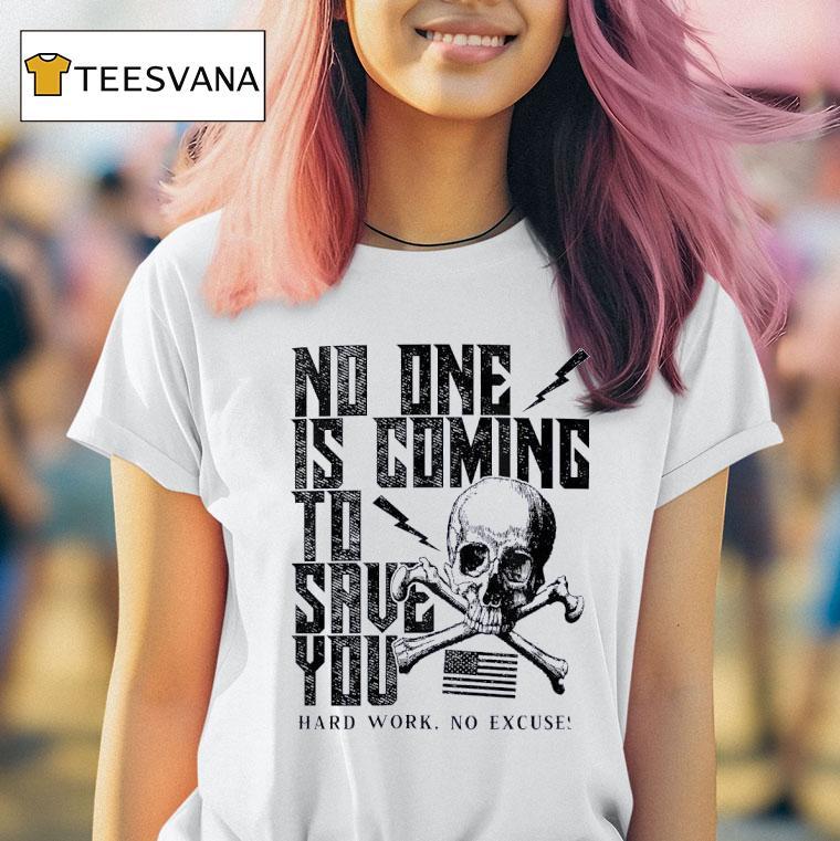 No One Is Coming To Save You Hard Work No Excuse T Shirt No One Is Coming To Save You Hard Work No Excuse T Shirt