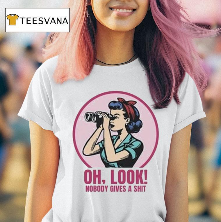 Oh Look Nobody Gives A Shi T Shirt Oh Look Nobody Gives A Shi T Shirt