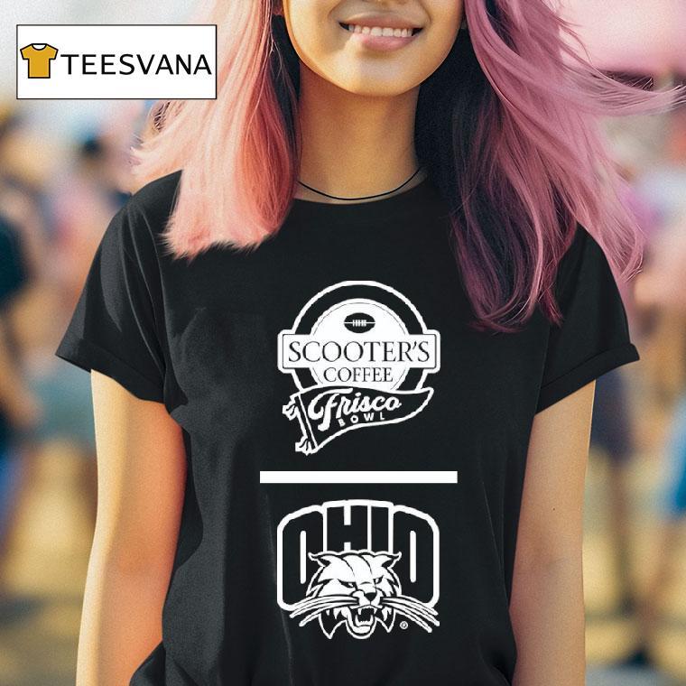 Ohio Bobcats Scooter S Coffee Frisco Bowl T Shirt Ohio Bobcats Scooter S Coffee Frisco Bowl T Shirt