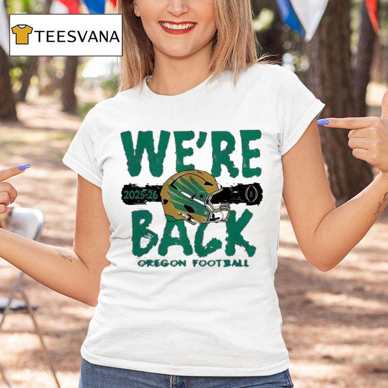 Oregon Ducks We Re Back Cfp Bound Helme T Shirt Oregon Ducks We Re Back Cfp Bound Helme T Shirt