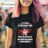 Original It S Okay If You Don T Like Milwaukee Milwaukee Not Everyone Makes Good Choices T Shirt