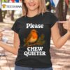 Please Chew Quieter Bird T Shirt