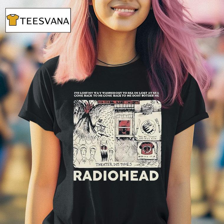Radiohead I Ve Lost My Way Washed Out To Sea I M Lost At Sea Come Back To Me Come Back To Me Don T Bother Me T Shirt Radiohead I Ve Lost My Way Washed Out To Sea I M Lost At Sea Come Back To Me Come Back To Me Don T Bother Me T Shirt