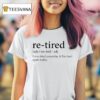 Re Tired I Was Tired Yesterday And I M Tired Again Today T Shirt