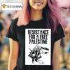 Resistance For A Free Palestine T Shirt