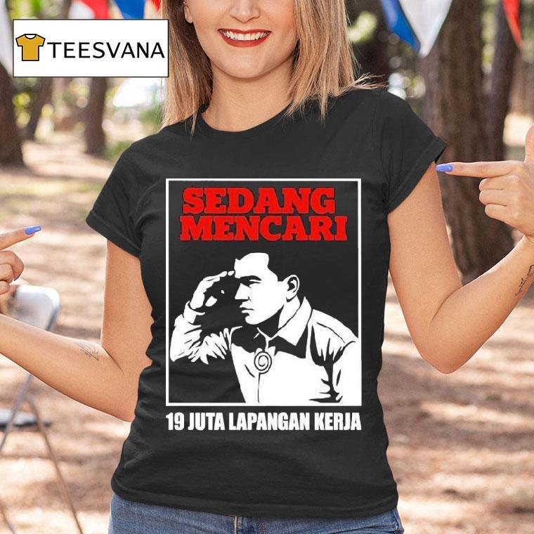 Sedang Mencari Juta Lapangan Kerja T Shirt Sedang Mencari Juta Lapangan Kerja T Shirt