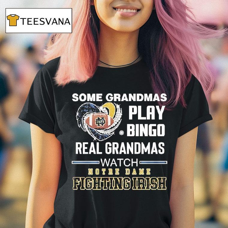 Some Grandmas Play Bingo Real Grandmas Watch Notre Dame Fighting Irish T Shirt Some Grandmas Play Bingo Real Grandmas Watch Notre Dame Fighting Irish T Shirt