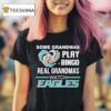 Some Grandmas Play Bingo Real Grandmas Watch Philadelphia Eagles Philly Diamond Hear T Shirt