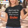 Swiped Lily James Don T Ask For My Number Find Me On Tinder T Shirt