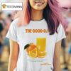 The Good Oj Nature S Powerhouse Of Vitamin C Part Of A Balanced Breakfas T Shirt