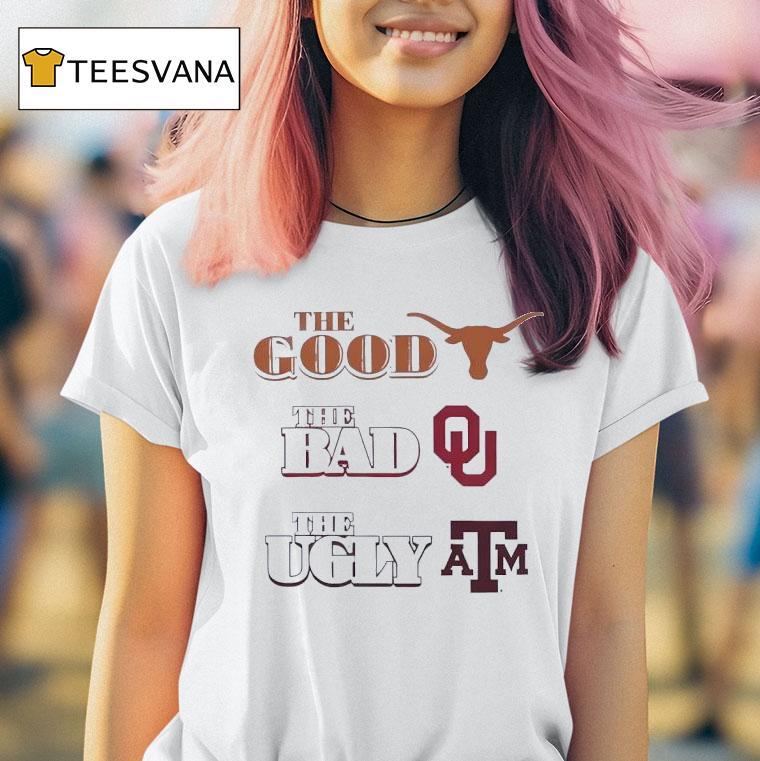The Good Texas Longhorns The Bad Oklahoma Sooners The Ugly Texas Am Aggies T Shirt The Good Texas Longhorns The Bad Oklahoma Sooners The Ugly Texas Am Aggies T Shirt