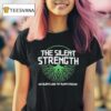 The Silent Strength Not Always Loud Yet Always Presen T Shirt