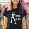 The Stress No Fuss No Mess It S Just The Stress T Shirt
