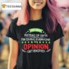This Year Instead Of Gifts I M Giving Everyone My Opinion Get Excited T Shirt