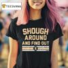 Tyler Shough Around Find Out Signature T Shirt