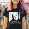 Uncle Fester The Fuck Is Wrong With You T Shirt