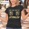 Vegas Golden Knights My Cup Size Is Stanley T Shirt