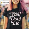 Wall Don T Lie T Shirt