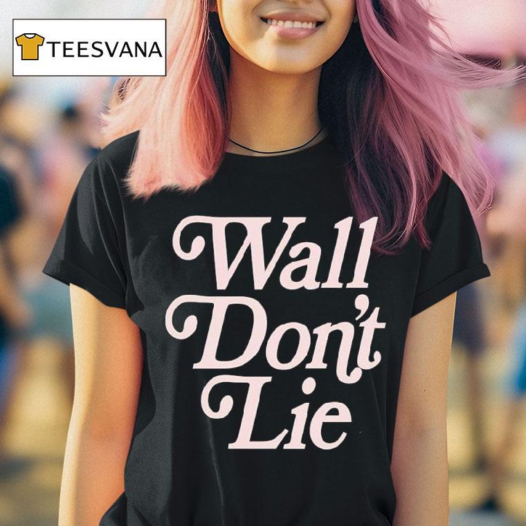 Wall Don T Lie T Shirt Wall Don T Lie T Shirt