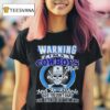 Warning I M A Cowboys Fan And An Asshole So If You Don T Want Your Feelings Hurt Walk Away T Shirt