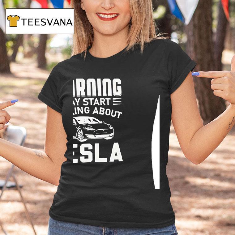 Warning May Start Talking About Tesla T Shirt Warning May Start Talking About Tesla T Shirt