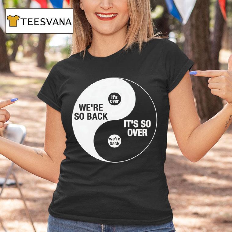 We Re So Back It S So Over Ying And Yang T Shirt We Re So Back It S So Over Ying And Yang T Shirt