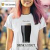 When In Doubt Drink A Stou T Shirt
