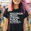 Wisconsin Needs Strong Public Schools T Shirt