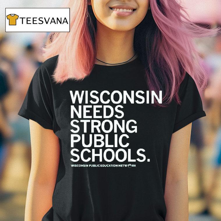 Wisconsin Needs Strong Public Schools T Shirt Wisconsin Needs Strong Public Schools T Shirt